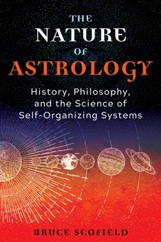 The Nature of Astrology: History, Philosophy, and the Science of Self-Organizing Systems