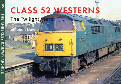 Paperback Class 52 Westerns the Twilight Years: The Amberley Railway Archive Volume 5 Book