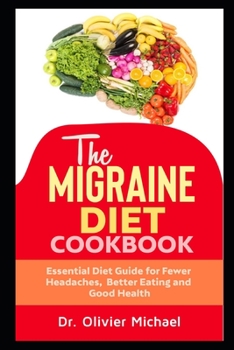 Paperback The Migraine Diet Cookbook: Essential Diet Guide for fewer Headaches, Better Eating and Good Health Book