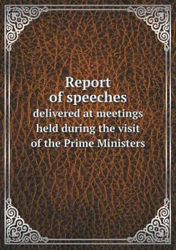 Paperback Report of speeches delivered at meetings held during the visit of the Prime Ministers Book