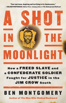 Hardcover A Shot in the Moonlight: How a Freed Slave and a Confederate Soldier Fought for Justice in the Jim Crow South Book