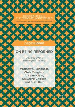 Paperback On Being Reformed: Debates Over a Theological Identity Book