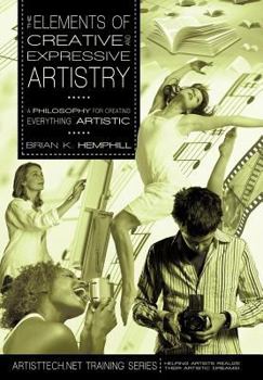 Hardcover The Elements of Creative and Expressive Artistry: A Philosophy for Creating Everything Artistic Book