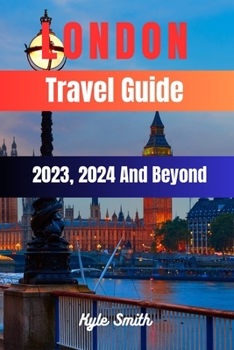 Paperback London Travel Guide 2023, 2024 And Beyond: Unveil the Timeless Charms of the Ever-Evolving Capital Book