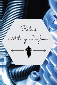 Riders Mileage Logbook: Motorcycle Gifts For Men, Riding Books, Bike Log (Motorcycle Gifts)