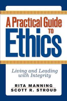 Paperback A Practical Guide to Ethics: Living and Leading with Integrity Book