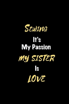 Paperback Sewing It's my passion My Sister Is Love: Perfect quote Journal Diary Planner, Elegant Sewing Notebook Gift for Kids girls Women and Men who love Sewi Book