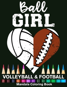 Ball Girl Football And Volleyball Mandala Coloring Book: Funny Football Girl And Volleyball Girl Heart Mandala Coloring Book