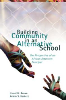 Building Community in an Alternative School: The Perspective of an African American Principal (Counterpoints: Studies in the Postmodern Theory of Education)