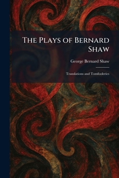 Paperback The Plays of Bernard Shaw: Translations and Tomfooleries Book