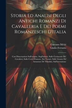 Paperback Storia Ed Analisi Degli Antichi Romanzi Di Cavalleria E Dei Poemi Romanzeschi D'italia: Con Dissertazioni Sull'origine, Sugl'istituti, Sulle Cerimonie [Italian] Book