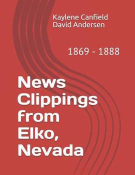Paperback News Clippings from Elko, Nevada: 1869 - 1888 Book
