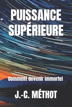 Paperback Puissance Supérieure: Comment devenir Immortel [French] Book