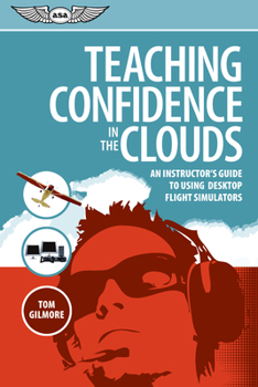 Paperback Teaching Confidence in the Clouds: An Instructor's Guide to Using Desktop Flight Simulators Book