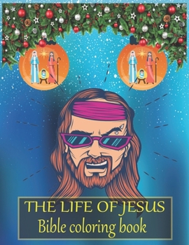The life of JESUS Bible coloring book: A Christian Coloring Book. A Fun, Original Christian Coloring Book with Joyful Designs and Inspirational ... Soul. Inspirational Book For Kids or Toddlers