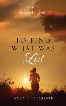 Paperback To Find What Was Lost: Book #1 Manitou Series Book