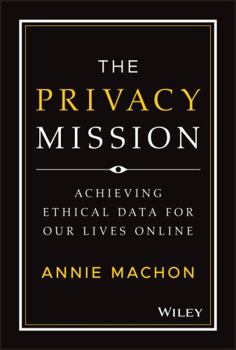 Hardcover The Privacy Mission: Achieving Ethical Data for Our Lives Online Book