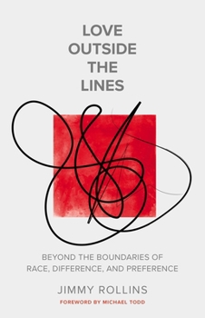 Paperback Love Outside the Lines: Beyond the Boundaries of Race, Difference, and Preference Book