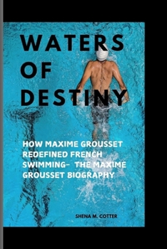 Paperback Waters of Destiny: How Maxime Grousset Redefined French Swimming- The Maxime Grousset Biography Book