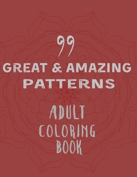 Paperback 99 Great & Amazing Patterns: An Adult Coloring Book with Fresh and soft Coloring Pages with 101 pages by 8.5 x 11 inch Book