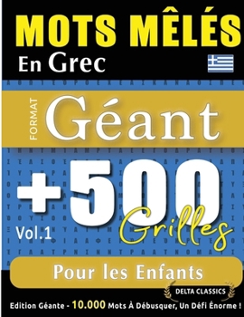 Mots Mêlés En Grec Format Géant: 500 Grilles Pour Les Enfants - Vol.1 - Delta Classics - Édition Géante - 10.000 Mots À Débusquer, Le Défi Ultime ! (French Edition)