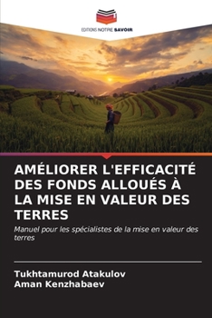 AMÉLIORER L'EFFICACITÉ DES FONDS ALLOUÉS À LA MISE EN VALEUR DES TERRES: Manuel pour les spécialistes de la mise en valeur des terres (French Edition)