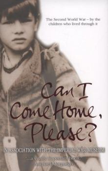 Paperback Can I Come Home, Please?: The Second World War - By the Children Who Lived Through It. Selected by Phil Robins Book