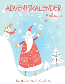Adventskalender Malbuch für Kinder von 3-8 Jahren: 24 Tage, 24 niedliche Tiere, Einhörner und andere Weihnachtsmotive zum Ausmalen (German Edition)