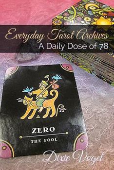 Everyday Tarot Archives: A Daily Dose of 78 (Living the Whole Deck)