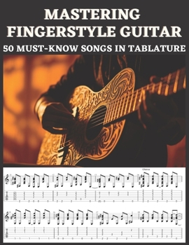 Paperback Mastering Fingerstyle Guitar: 50 Essential Songs in Tablature Book