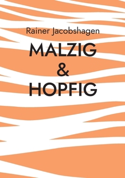 Paperback malzig & hopfig: Geschichten und wissenswertes rund um´s Bier [German] Book