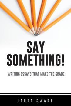 Paperback Say Something!: Writing Essays That Make the Grade Book