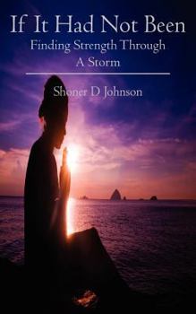 Paperback If It Had Not Been: Finding Strength Through A Storm Book