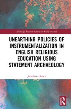 Hardcover Unearthing Policies of Instrumentalization in English Religious Education Using Statement Archaeology Book