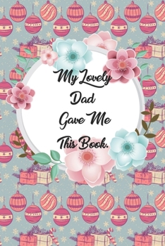 My Lovely Dad Gave me this Book: Lined Journal, 120 Pages, 6 x 9, Soft Cover, Matte Finish