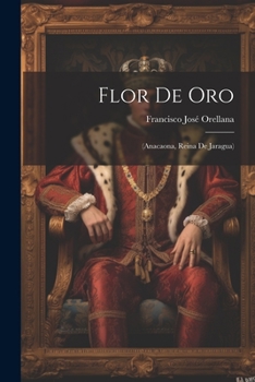 Paperback Flor De Oro: (anacaona, Reina De Jaragua) [Spanish] Book