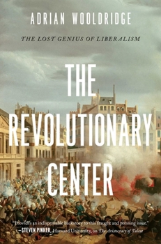 Hardcover The Revolutionary Center: The Lost Genius of Liberalism Book