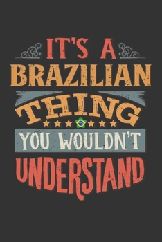 It's A Brazilian Thing You Wouldn't Understand: Brazil Notebook Journal 6x9 Personalized Gift For It's A Brazilian Thing You Wouldn't Understand Lined Paper