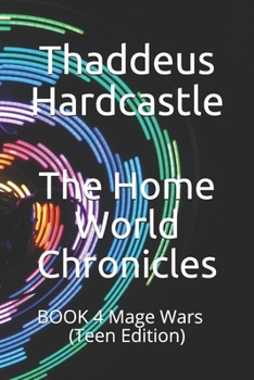 Paperback The Home World Chronicles: BOOK 4 Mage Wars (Teen Edition) Book