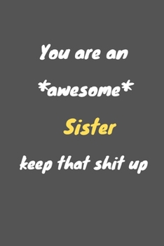 You are an awesome sister keep that shit up: Notebook for Work Funny Blank Lined Journal and Funny Office Journals