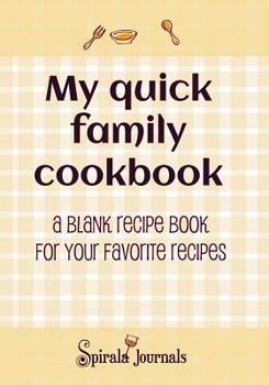 Paperback My Quick Family Cookbook: A Blank Recipe Book for Your Favorite Recipes Book