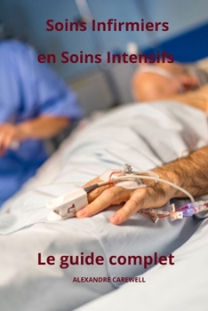 Paperback Soins Infirmiers en Soins Intensifs - Le Guide Complet [French] Book