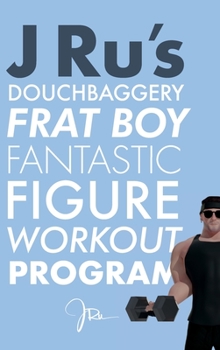 Hardcover J Ru's Douchbaggery Frat Boy Fantastic Figure Workout Program Book