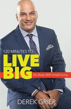 Paperback 120 Minutes to Live Big: Do Away With Small Living Book