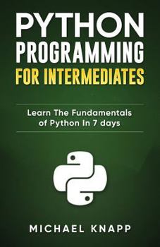 Paperback Python Programming for Intermediates: Learn the Fundamentals of Python in 7 Days Book