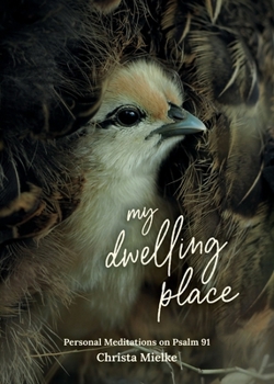 Paperback My Dwelling Place: Personal Meditations on Psalm 91 Book