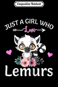 Composition Notebook: Just A Girl Who Loves Lemurs Funny Lemurs Gif  Journal/Notebook Blank Lined Ruled 6x9 100 Pages