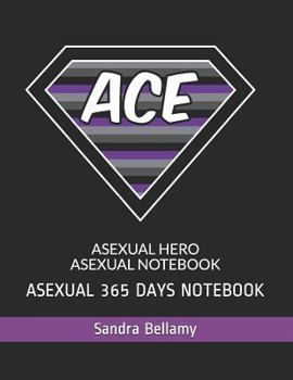 ASEXUAL HERO ASEXUAL NOTEBOOK: ASEXUAL 365 DAYS NOTEBOOK