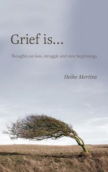 Paperback Grief is...: Thoughts on loss, struggle and new beginnings Book