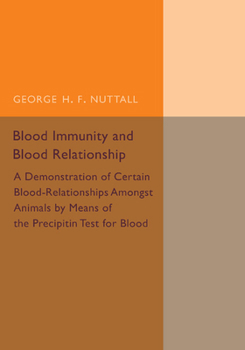 Paperback Blood Immunity and Blood Relationship: A Demonstration of Certain Blood-Relationships Amongst Animals by Means of the Precipitin Test for Blood Book